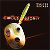 CD Tipp: Walter Becker - Circus money (Sanft aber druckvoll wehen die ersten Klänge der 2. Solo-CD von Walter Becker (Steely Dan) aus den Boxen, ein herrlich entspannter, audiophiler, perkussiver Mix aus Pop, Jazz und Reggae, wunderbar instrumentiert und kühl gesungen, ein Kleinod der Popmusik. CD des Monats oder vielleicht schon jetzt CD des Jahres?!)